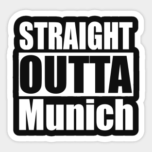 Straight Outta Munich Munchen Sticker